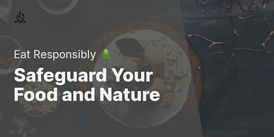 Safeguard Your Food and Nature - Eat Responsibly 🌲