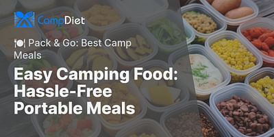 Easy Camping Food: Hassle-Free Portable Meals - 🍽️ Pack & Go: Best Camp Meals