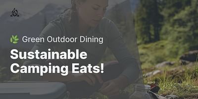 Sustainable Camping Eats! - 🌿 Green Outdoor Dining