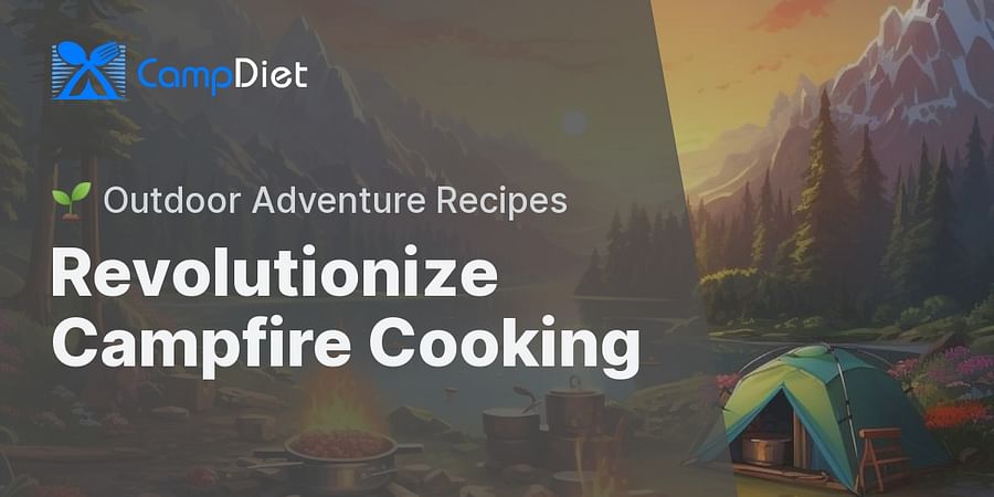 Revolutionize Campfire Cooking - 🌱 Outdoor Adventure Recipes