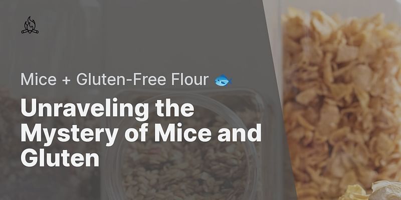 Unraveling the Mystery of Mice and Gluten - Mice + Gluten-Free Flour 🐟