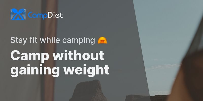 Camp without gaining weight - Stay fit while camping ⛺