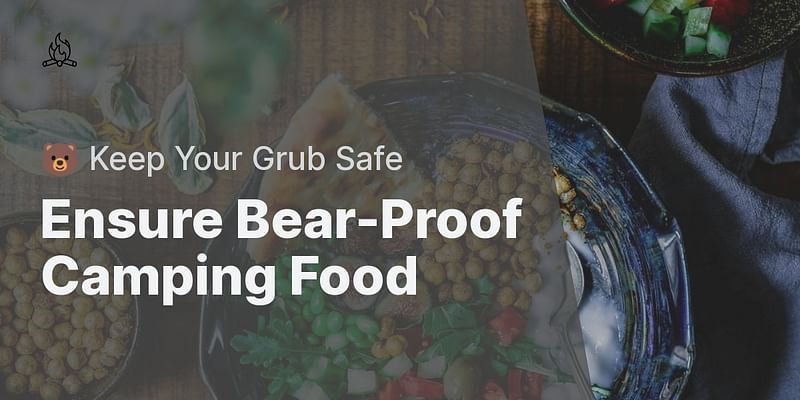 Ensure Bear-Proof Camping Food - 🐻 Keep Your Grub Safe