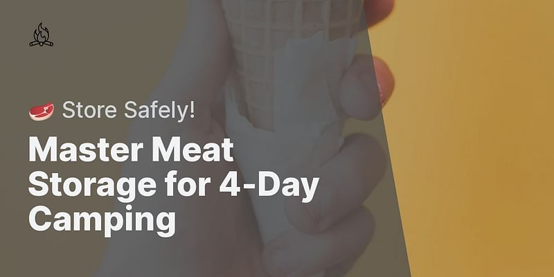 Master Meat Storage for 4-Day Camping - 🥩 Store Safely!
