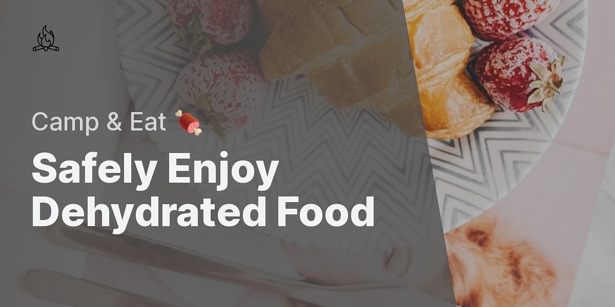 Is it safe to eat dehydrated food daily while camping?