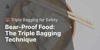 Bear-Proof Food: The Triple Bagging Technique - 🐻 Triple Bagging for Safety
