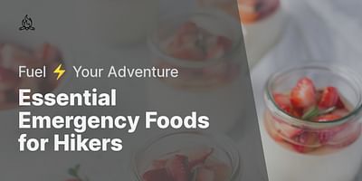 Essential Emergency Foods for Hikers - Fuel ⚡ Your Adventure