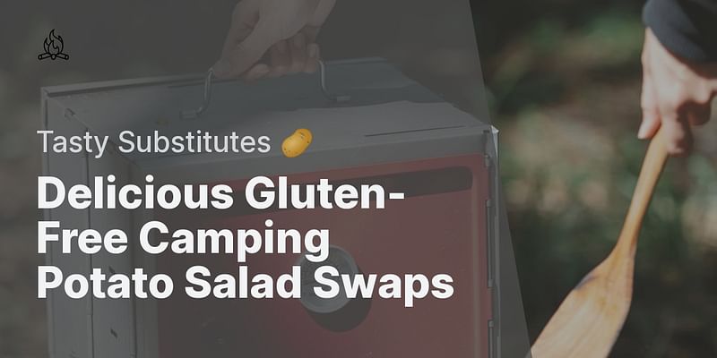 Delicious Gluten-Free Camping Potato Salad Swaps - Tasty Substitutes 🥔