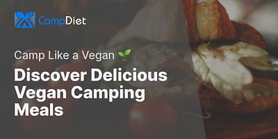 Discover Delicious Vegan Camping Meals - Camp Like a Vegan 🌱