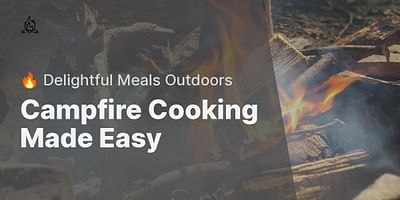 Campfire Cooking Made Easy - 🔥 Delightful Meals Outdoors