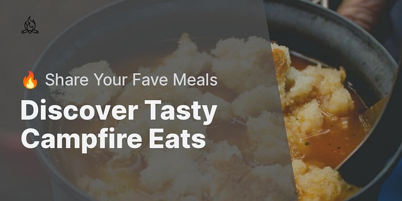 Discover Tasty Campfire Eats - 🔥 Share Your Fave Meals