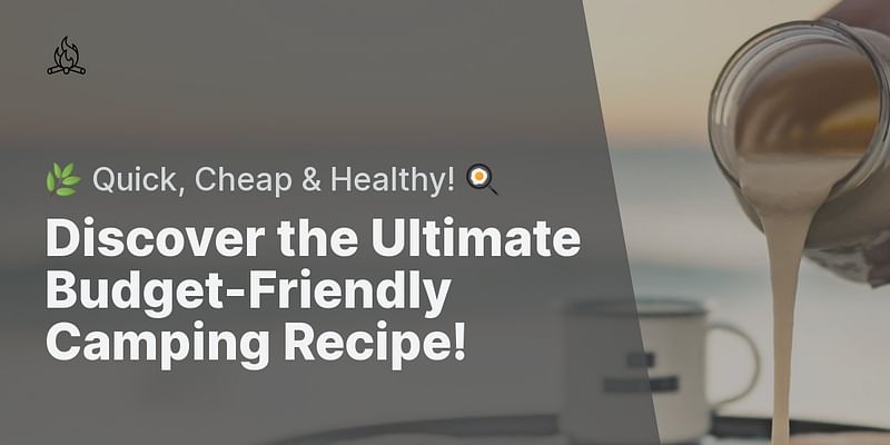 Discover the Ultimate Budget-Friendly Camping Recipe! - 🌿 Quick, Cheap & Healthy! 🍳