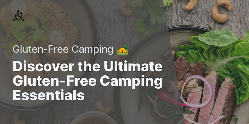 Discover the Ultimate Gluten-Free Camping Essentials - Gluten-Free Camping 🏕️