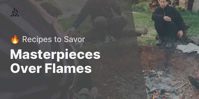 Masterpieces Over Flames - 🔥 Recipes to Savor
