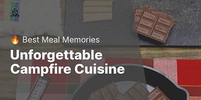 Unforgettable Campfire Cuisine - 🔥 Best Meal Memories