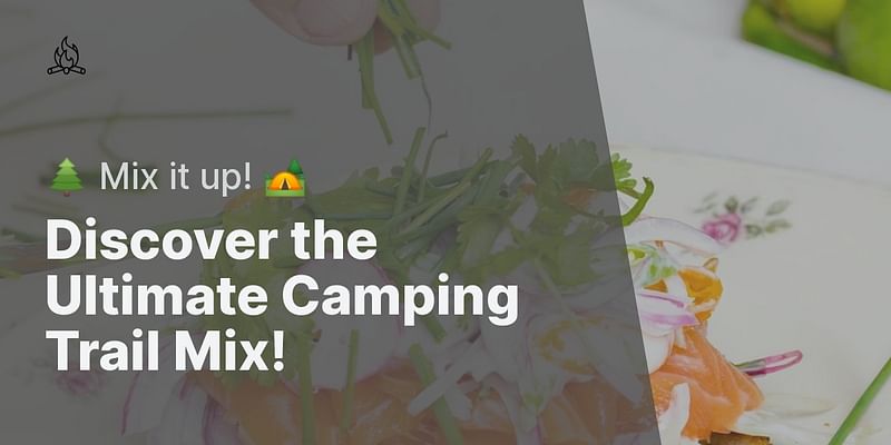 Discover the Ultimate Camping Trail Mix! - 🌲 Mix it up! 🏕️