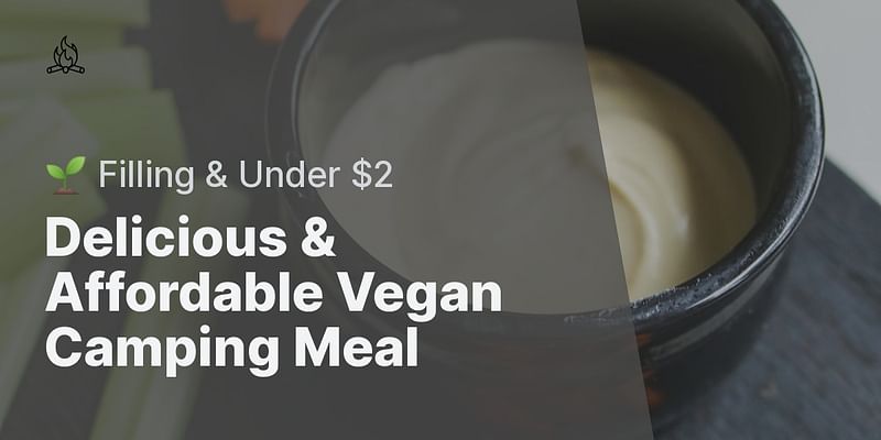 Delicious & Affordable Vegan Camping Meal - 🌱 Filling & Under $2