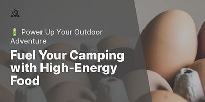 Fuel Your Camping with High-Energy Food - 🔋 Power Up Your Outdoor Adventure