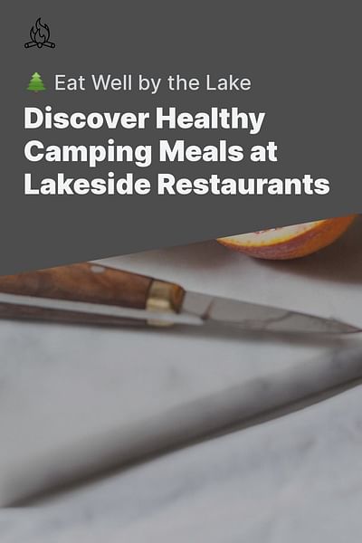Discover Healthy Camping Meals at Lakeside Restaurants - 🌲 Eat Well by the Lake