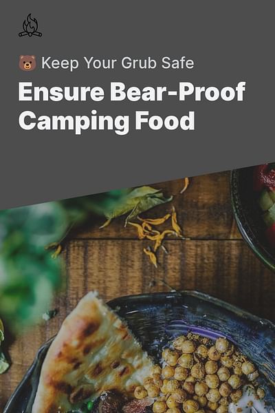Ensure Bear-Proof Camping Food - 🐻 Keep Your Grub Safe