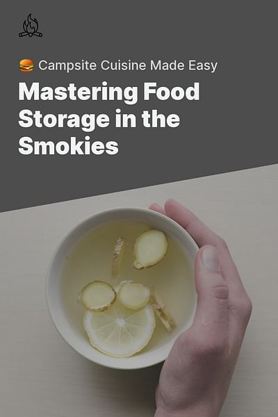 Mastering Food Storage in the Smokies - 🍔 Campsite Cuisine Made Easy