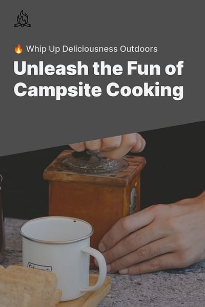 Unleash the Fun of Campsite Cooking - 🔥 Whip Up Deliciousness Outdoors