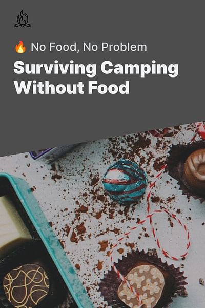 Surviving Camping Without Food - 🔥 No Food, No Problem