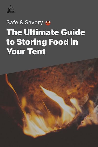 The Ultimate Guide to Storing Food in Your Tent - Safe & Savory 🍲