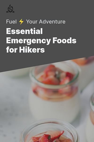 Essential Emergency Foods for Hikers - Fuel ⚡ Your Adventure