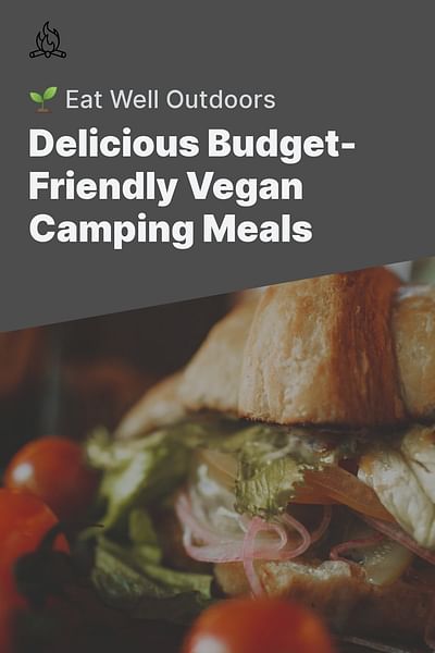 Delicious Budget-Friendly Vegan Camping Meals - 🌱 Eat Well Outdoors