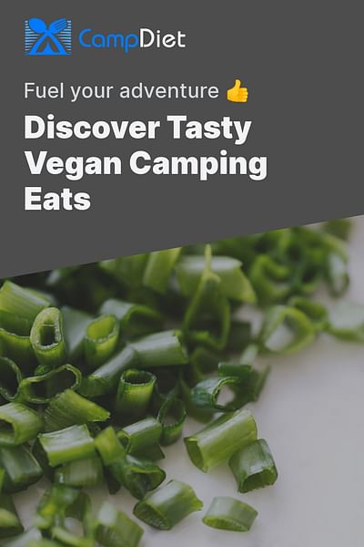 Discover Tasty Vegan Camping Eats - Fuel your adventure 👍