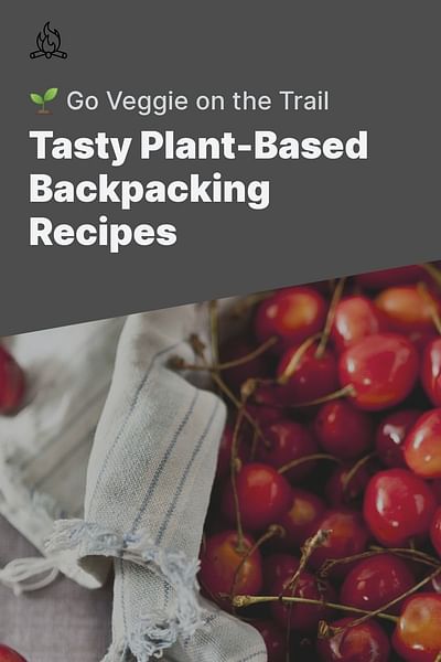 Tasty Plant-Based Backpacking Recipes - 🌱 Go Veggie on the Trail
