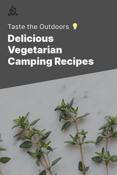 Delicious Vegetarian Camping Recipes - Taste the Outdoors 💡