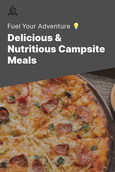 Delicious & Nutritious Campsite Meals - Fuel Your Adventure 💡