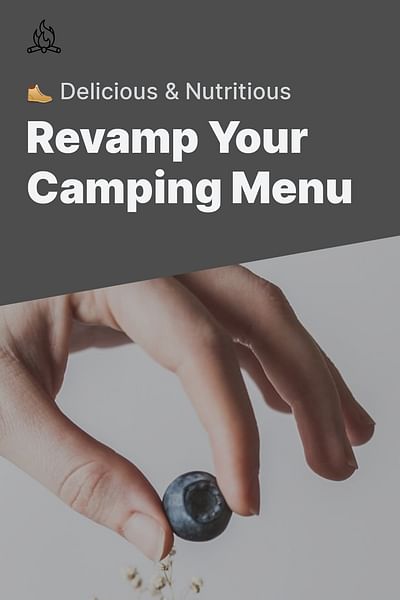 Revamp Your Camping Menu - 🥾 Delicious & Nutritious