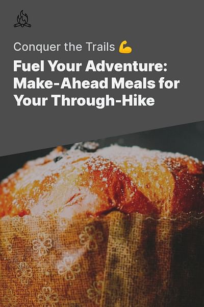 Fuel Your Adventure: Make-Ahead Meals for Your Through-Hike - Conquer the Trails 💪