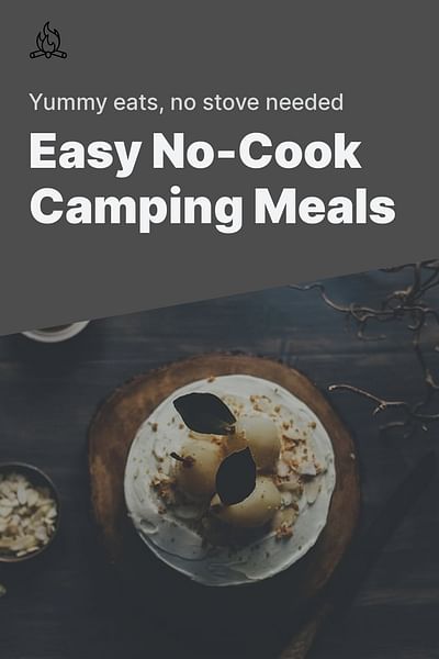 Easy No-Cook Camping Meals - Yummy eats, no stove needed