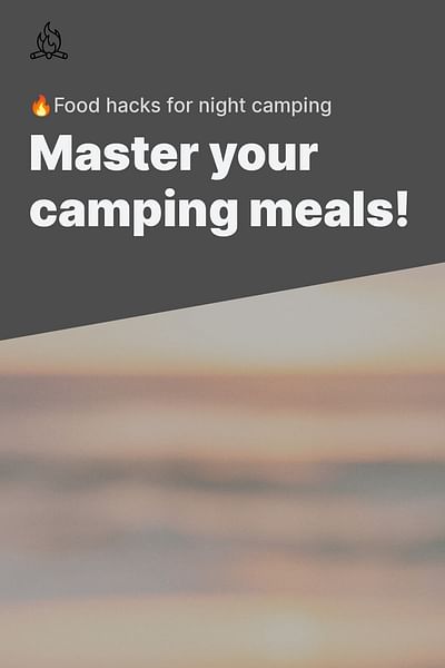 Master your camping meals! - 🔥Food hacks for night camping