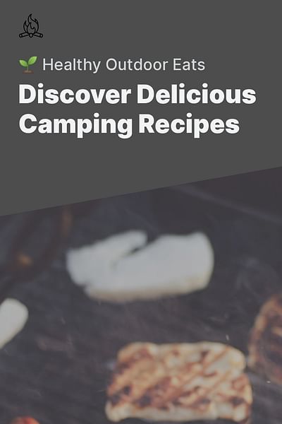 Discover Delicious Camping Recipes - 🌱 Healthy Outdoor Eats