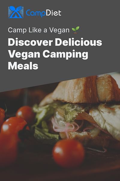 Discover Delicious Vegan Camping Meals - Camp Like a Vegan 🌱