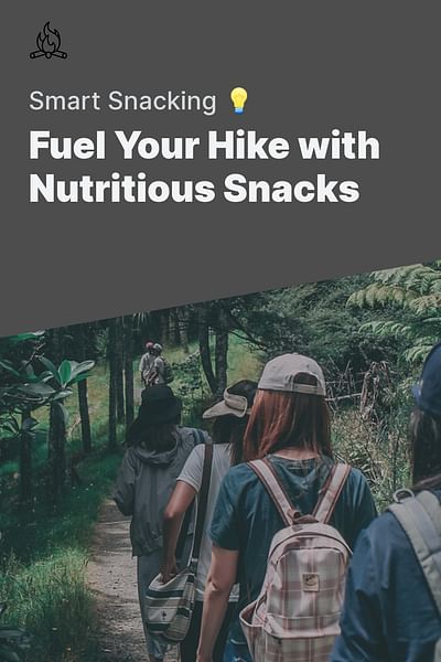 Fuel Your Hike with Nutritious Snacks - Smart Snacking 💡