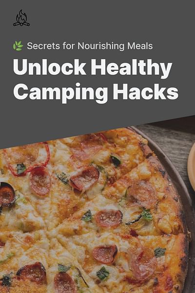 Unlock Healthy Camping Hacks - 🌿 Secrets for Nourishing Meals