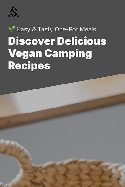 Discover Delicious Vegan Camping Recipes - 🌱 Easy & Tasty One-Pot Meals