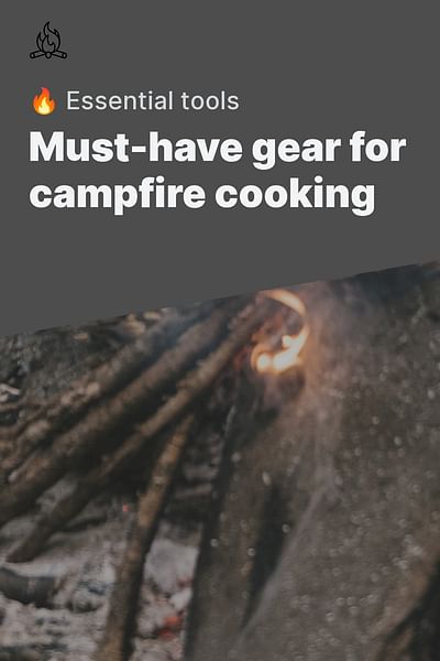 Must-have gear for campfire cooking - 🔥 Essential tools