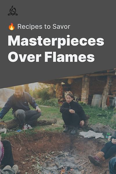 Masterpieces Over Flames - 🔥 Recipes to Savor