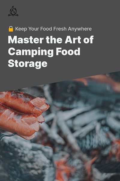 Master the Art of Camping Food Storage - 🔒 Keep Your Food Fresh Anywhere
