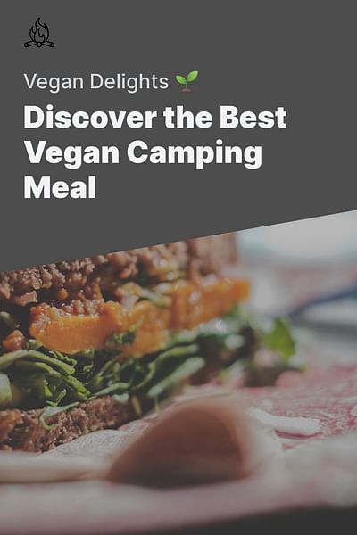 Discover the Best Vegan Camping Meal - Vegan Delights 🌱