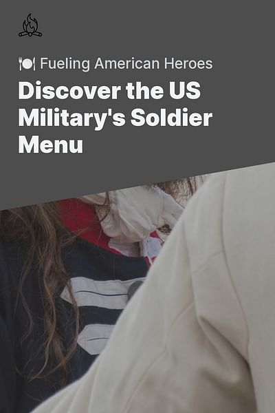 Discover the US Military's Soldier Menu - 🍽️ Fueling American Heroes